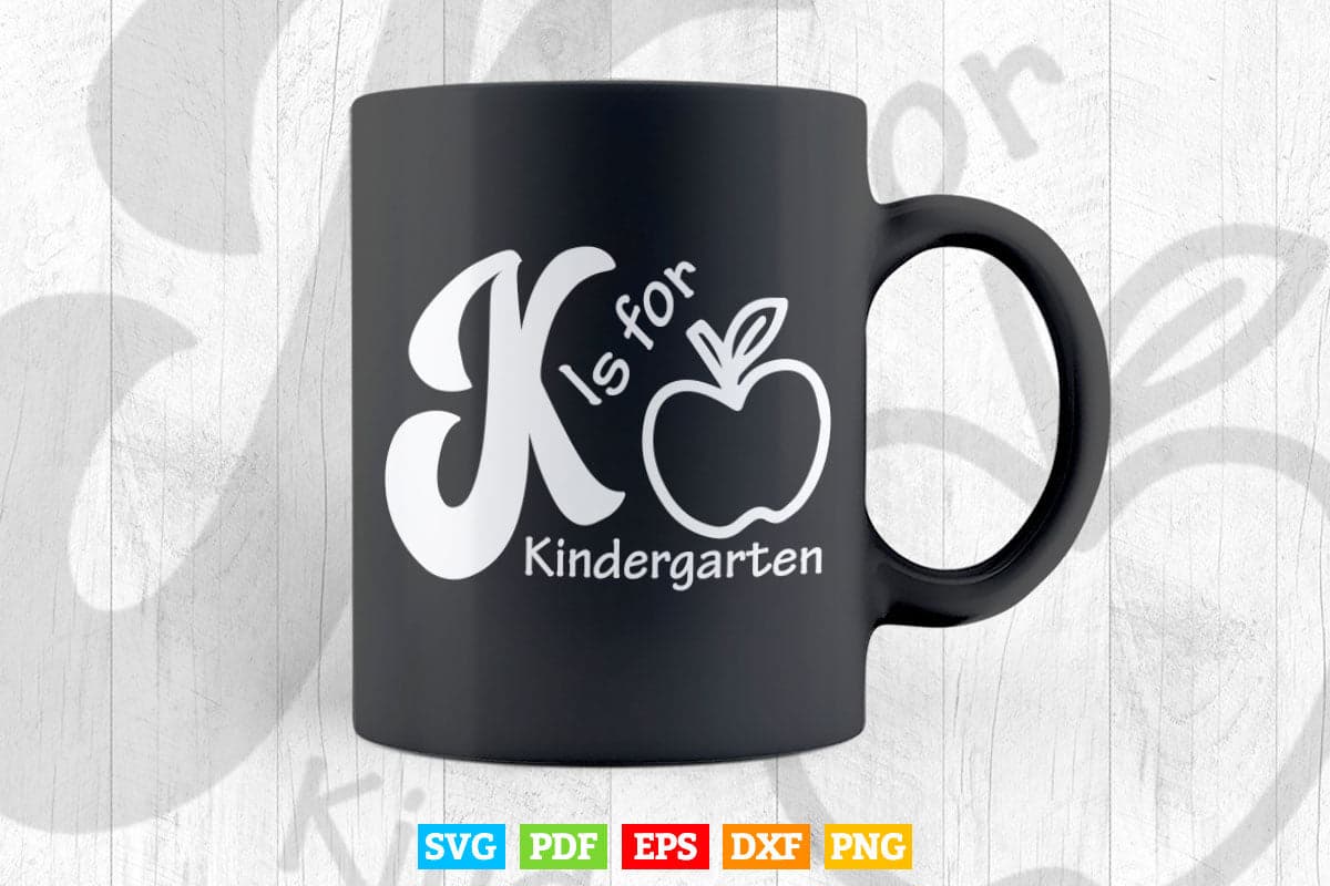 K Is for Kindergarten Back to School Vector T shirt Design Svg Printable Cut Files