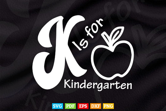 K Is for Kindergarten Back to School Vector T shirt Design Svg Printable Cut Files