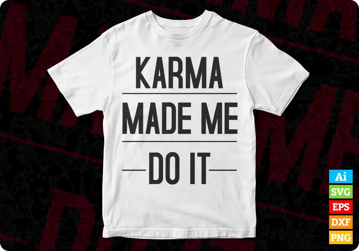 Karma Made Me Do It T shirt Design In Svg Png Cutting Printable Files