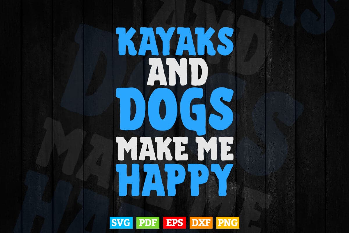 Kayaks amp Dogs Make Me Happy Svg Cricut Files.