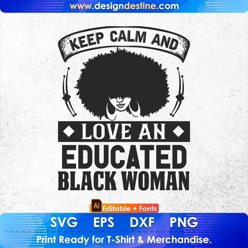 keep Calm And Love And Educated Black Woman Afro Editable T shirt Design Svg Cutting Printable Files