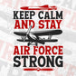 Keep Calm And Stay Air Force Strong Editable Vector T shirt Designs In Svg Png Printable Files
