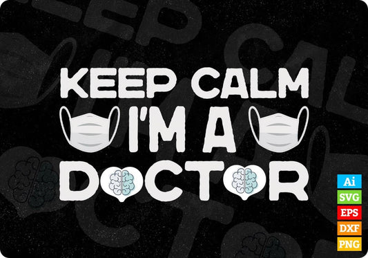 Keep Calm I'M A Doctor T shirt Design In Svg Png Cutting Printable Files