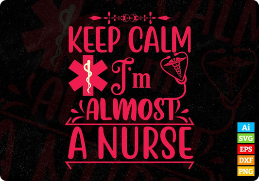 Keep Calm I’m Almost A Nurse T shirt Design In Svg Png Cutting Printable Files