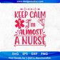 Keep Calm I’m Almost A Nurse T shirt Design In Svg Png Cutting Printable Files