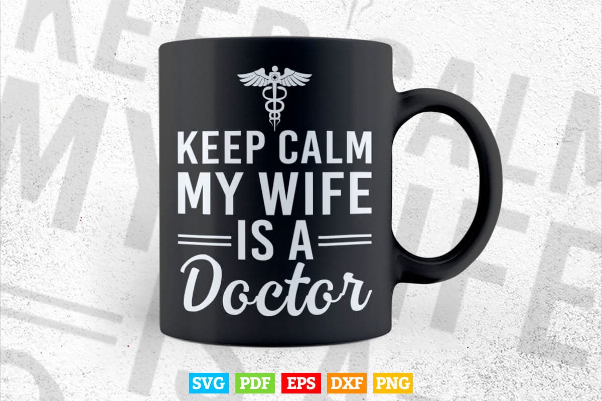 Keep Calm My Wife Is A Doctor Svg Png Files.