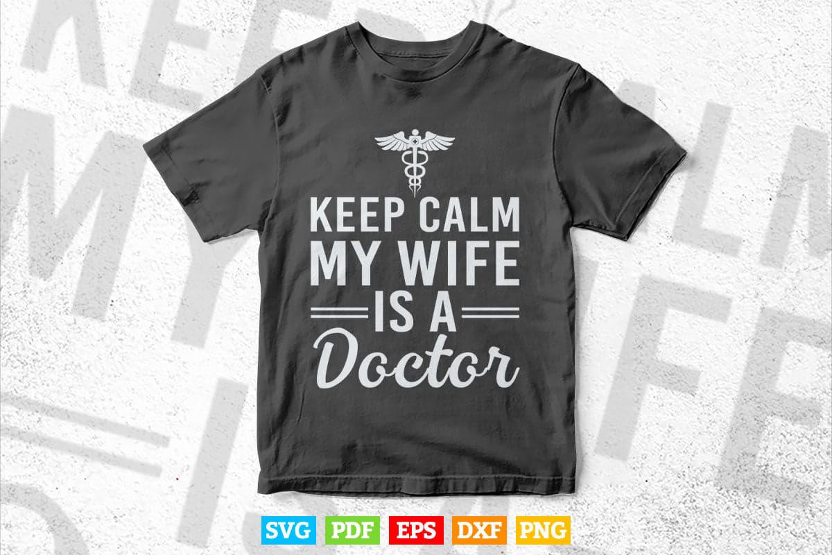 Keep Calm My Wife Is A Doctor Svg Png Files.