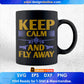 Keep Clam And Fly Away Aviation Editable T shirt Design In Ai Svg Printable Files