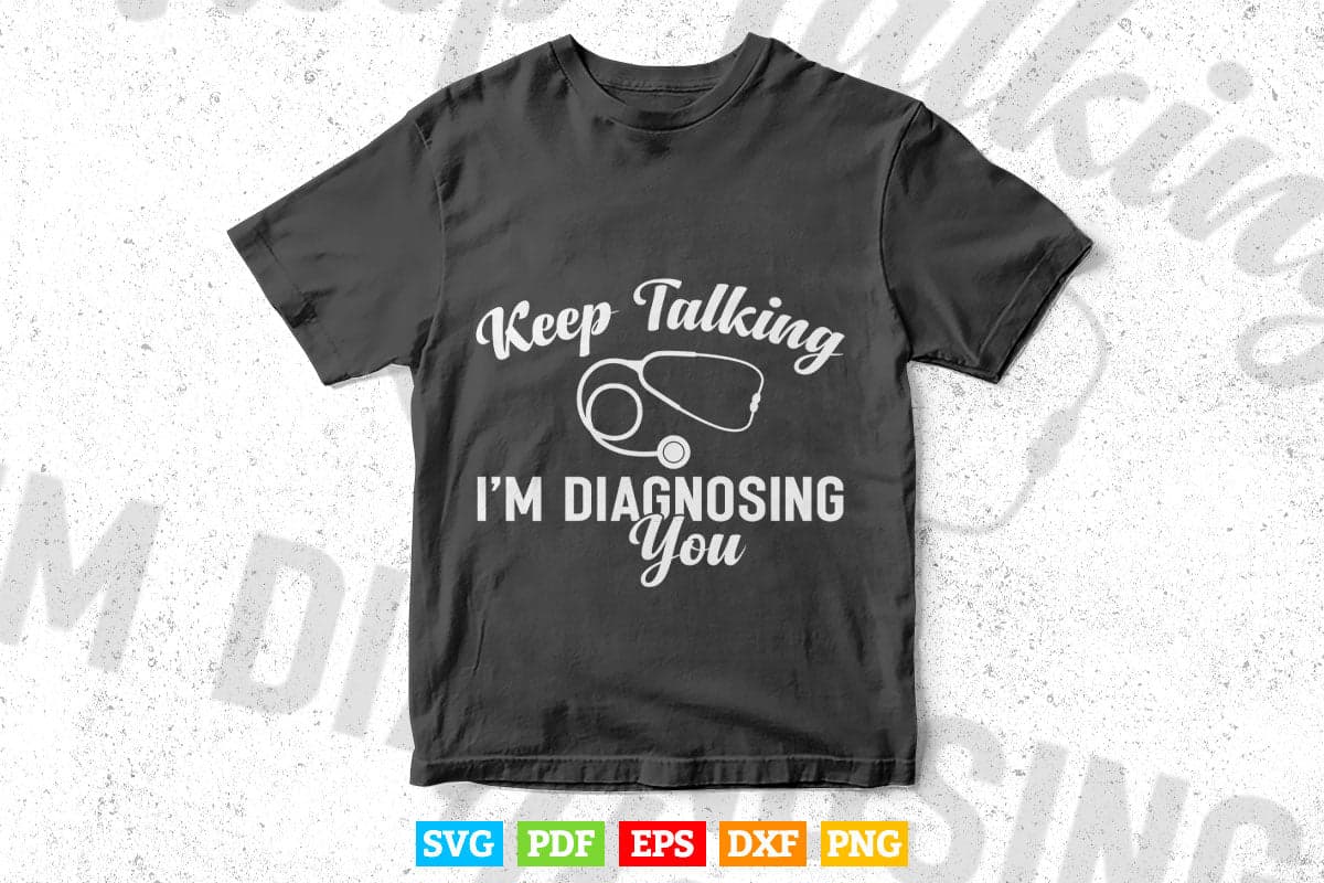 Keep Talking I'm Diagnosing You Funny Doctor In Svg Png Files.