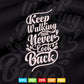 Keep Walking and Never Look Back Calligraphy Typography Svg T shirt Design.