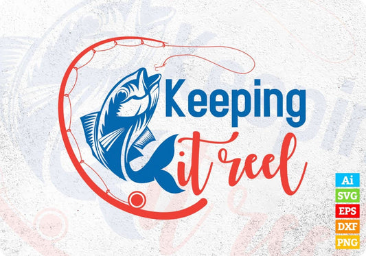 Keeping It Reel Fishing Editable Vector T-shirt Design in Ai Svg Png Files
