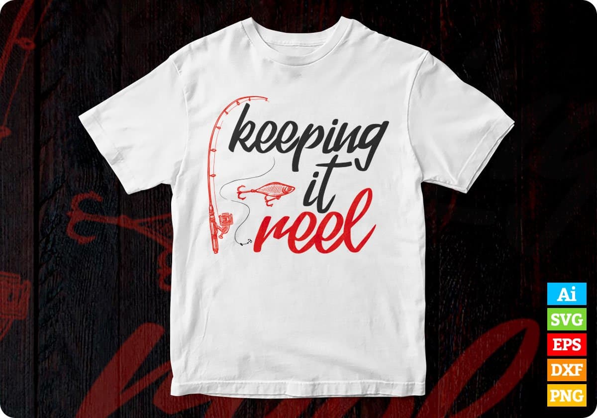 Keeping it Reel Fishing Vector T-shirt Design in Ai Svg Png Files