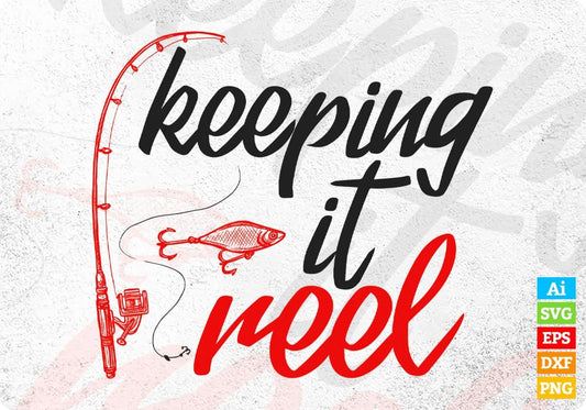 Keeping it Reel Fishing Vector T-shirt Design in Ai Svg Png Files