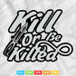 kill or be killed Calligraphy Svg T shirt Design.