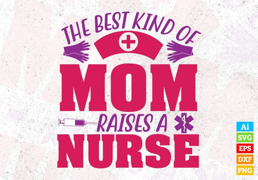 Kind Mom Raises A Nurse T shirt Design In Svg Png Cutting Printable Files