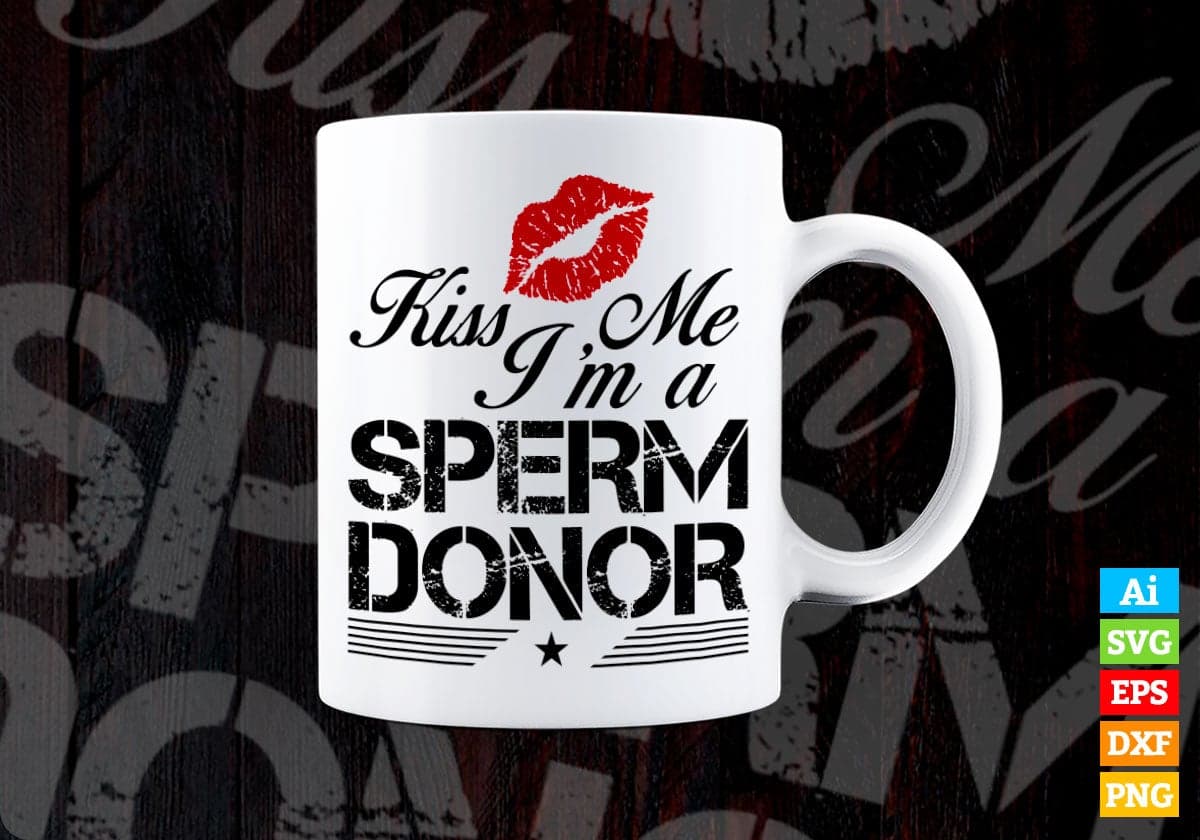 Kiss Me i'm a Sperm Donor Love Vector T-shirt Design in Ai Svg Png Files