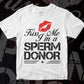 Kiss Me i'm a Sperm Donor Love Vector T-shirt Design in Ai Svg Png Files