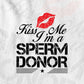 Kiss Me i'm a Sperm Donor Love Vector T-shirt Design in Ai Svg Png Files