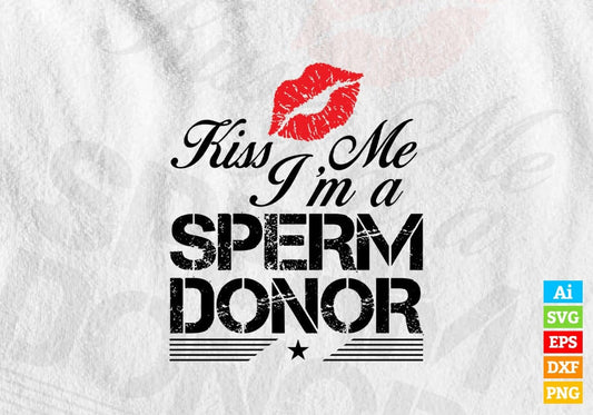 Kiss Me i'm a Sperm Donor Love Vector T-shirt Design in Ai Svg Png Files