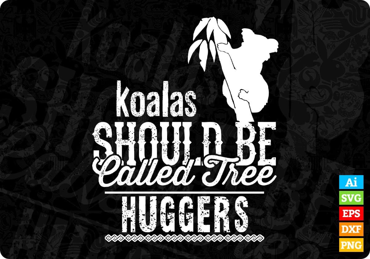 Koalas Should Be Called Tree Hugger T shirt Design In Svg Cutting Printable Files