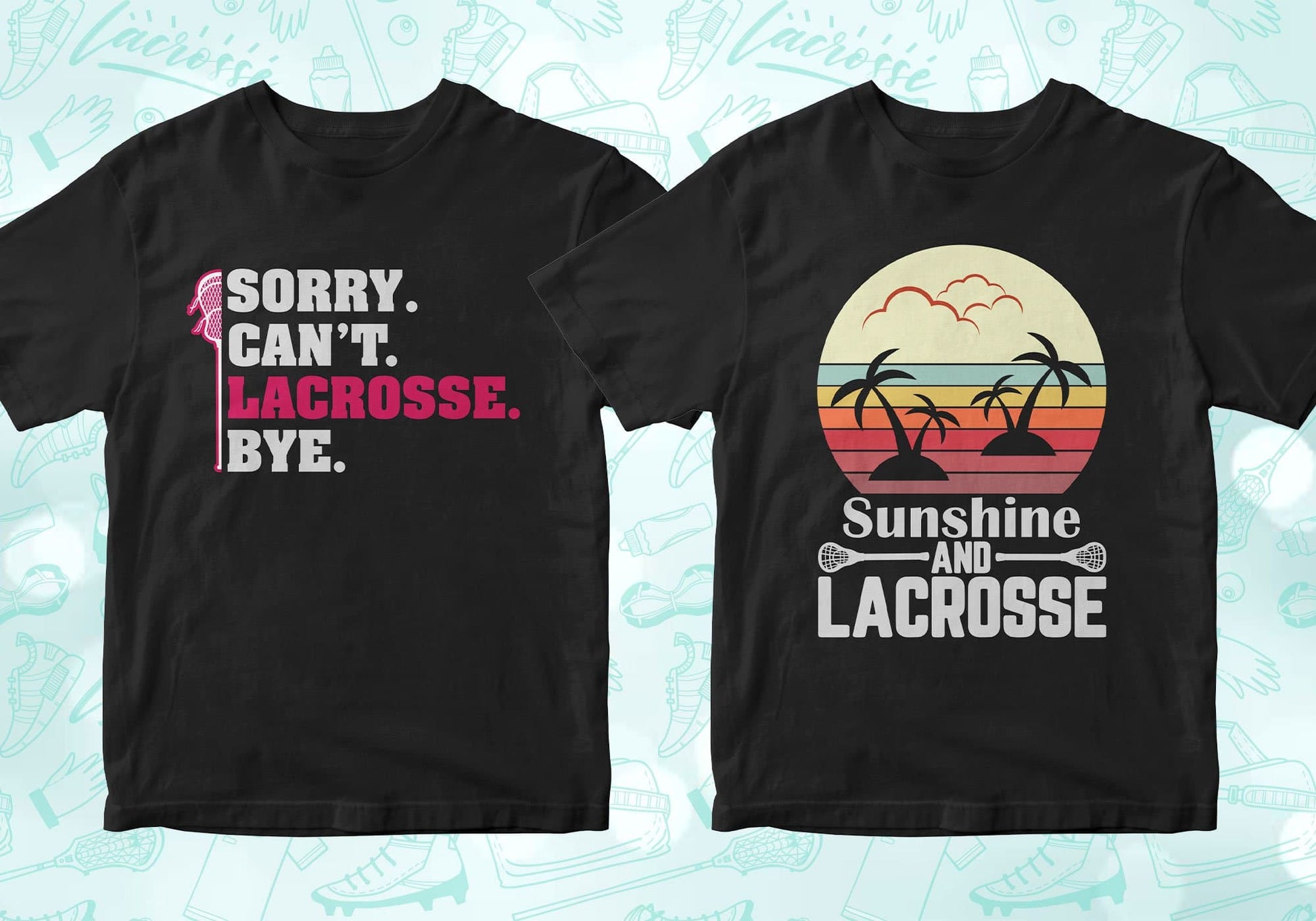 sorry can't lacrosse bye, sunshine and lacrosse, lacrosse shirts lacrosse tshirt lacrosse t shirts lacrosse shirt designs lacrosse graphic