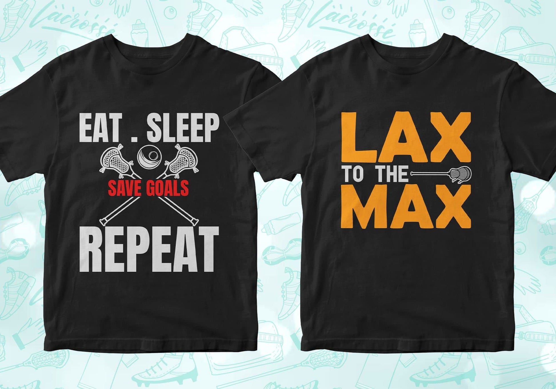 eat sleep save goals repeat, lax to the max, lacrosse shirts lacrosse tshirt lacrosse t shirts lacrosse shirt designs lacrosse graphic