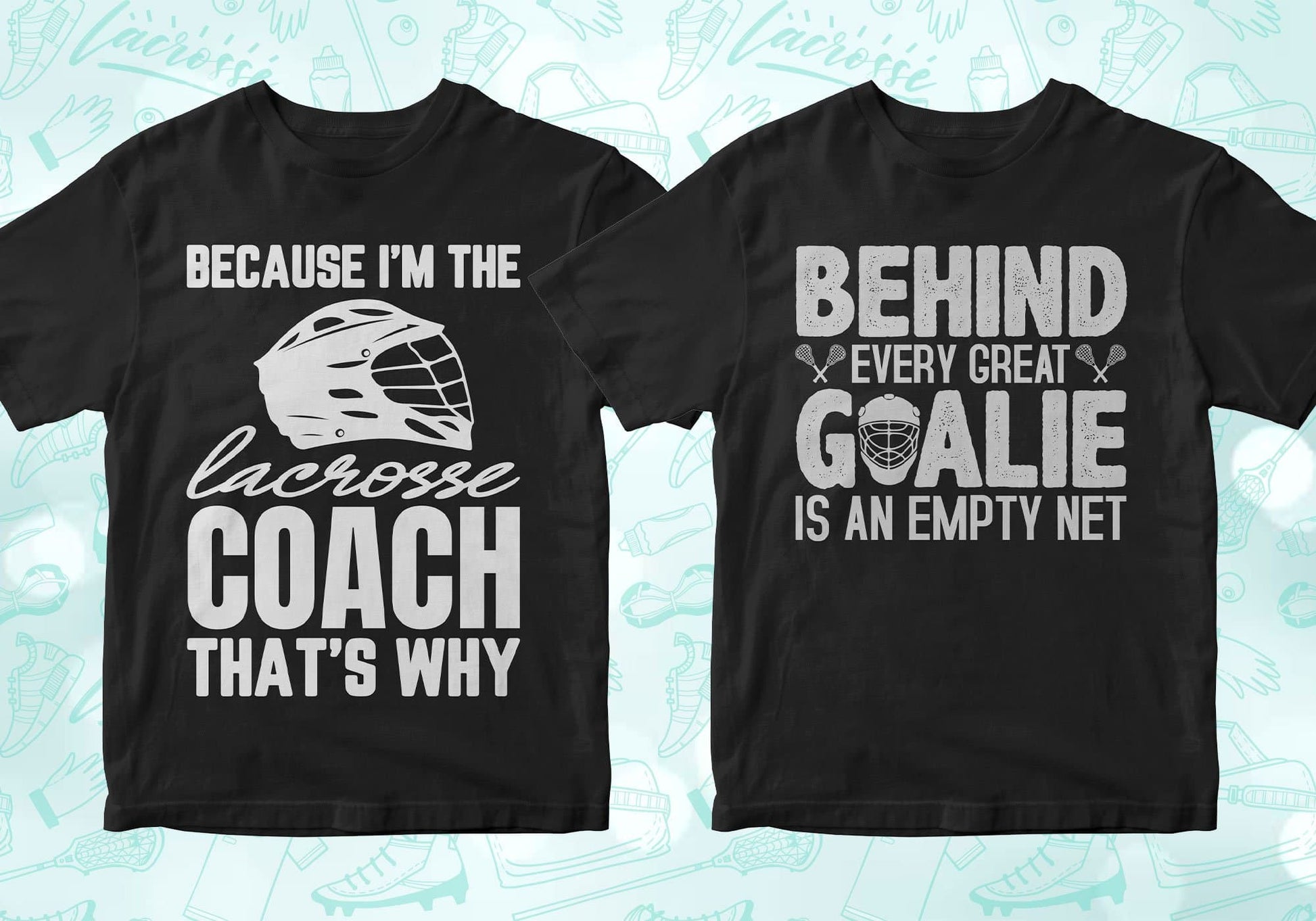 because i'm the lacrosse coach that's why, behind every great goalie is an empty net, lacrosse shirts lacrosse tshirt lacrosse t shirts lacrosse shirt designs lacrosse graphic