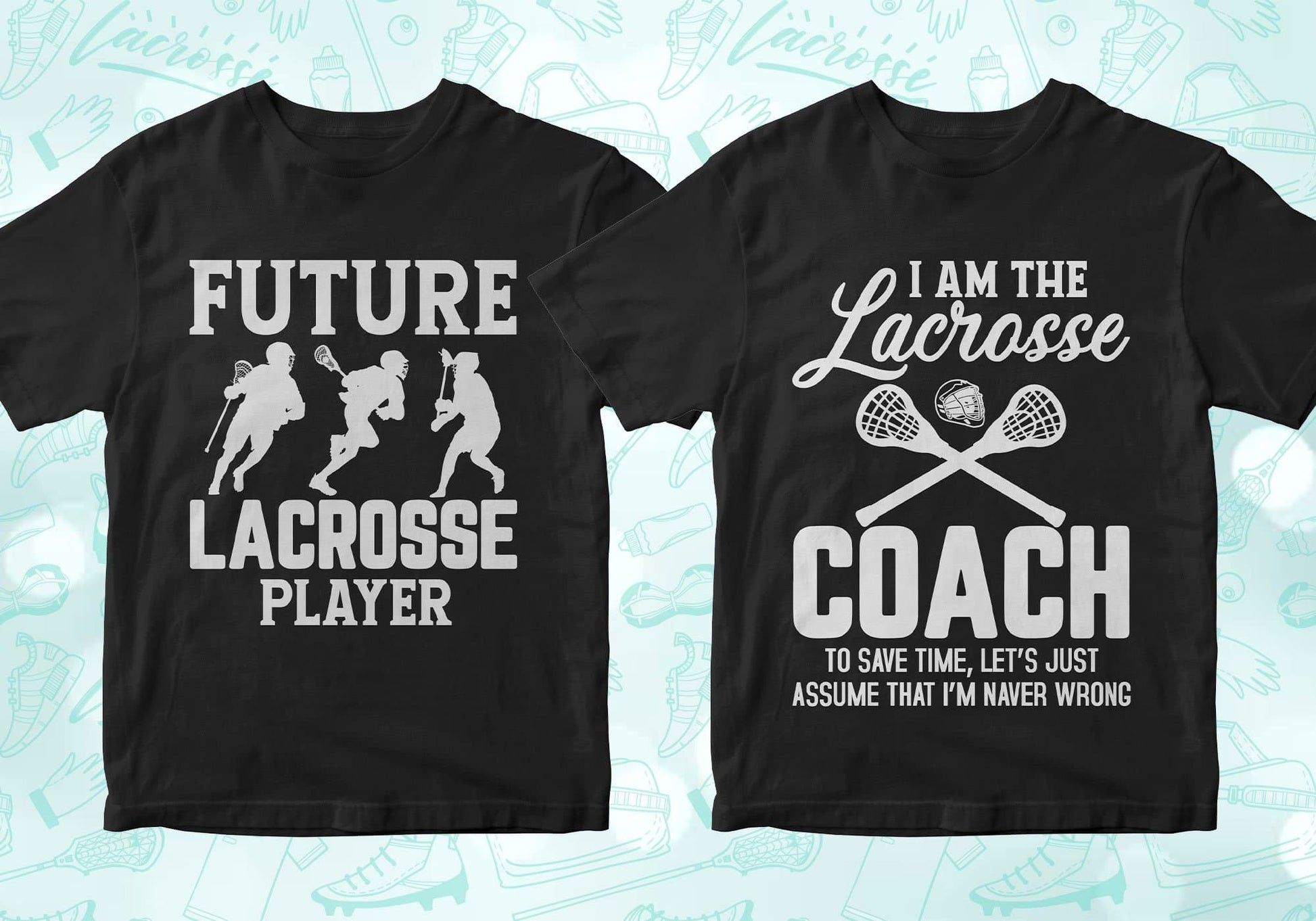 future lacrosse player, i am the lacrosse coach to save time let's just assume that I'm never wrong, lacrosse shirts lacrosse tshirt lacrosse t shirts lacrosse shirt designs lacrosse graphic