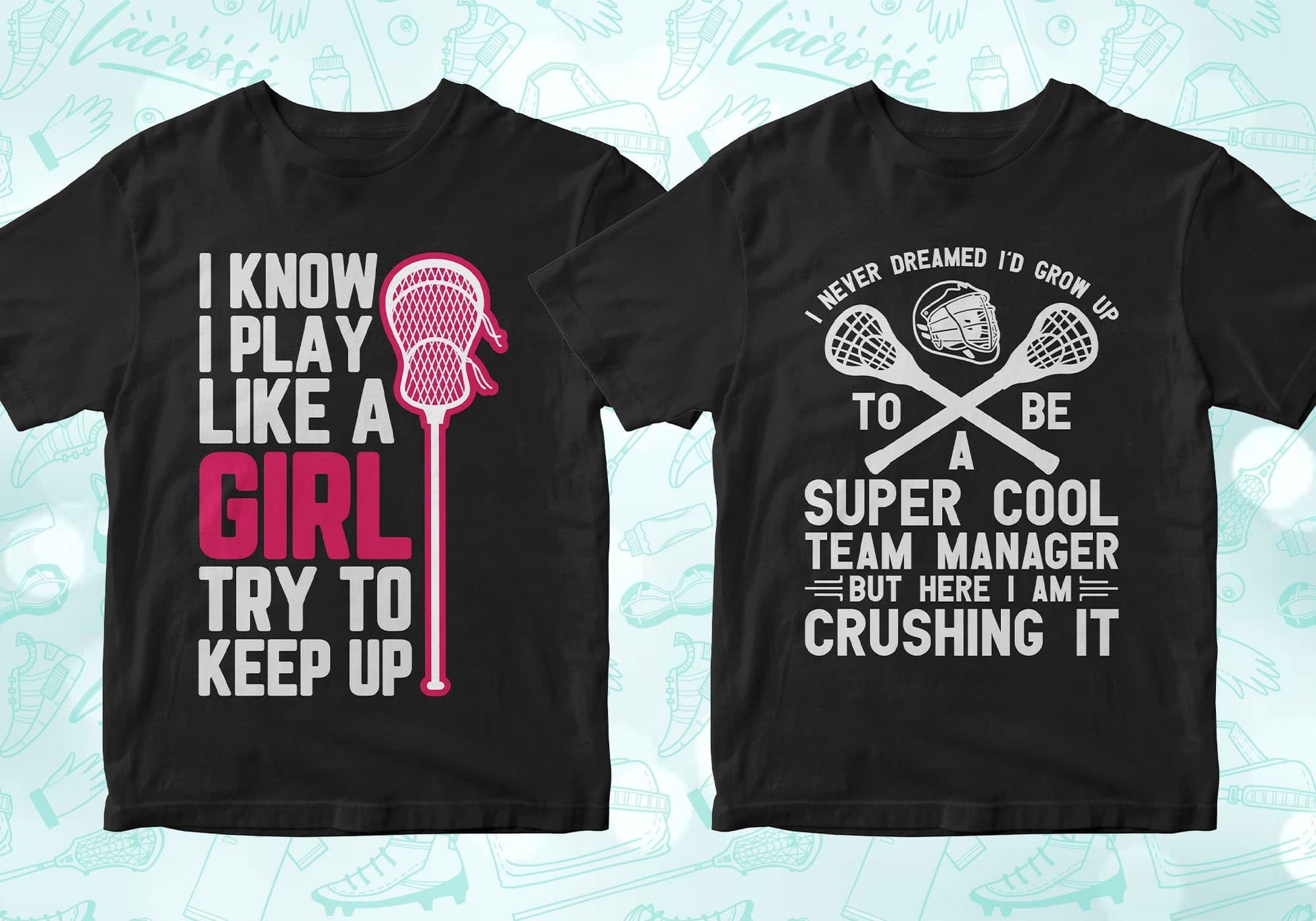 I know I play like a girl try to keep up, I never dreamed i'd grow up to be a super cool team manager but here I am crushing it, lacrosse shirts lacrosse tshirt lacrosse t shirts lacrosse shirt designs lacrosse graphic