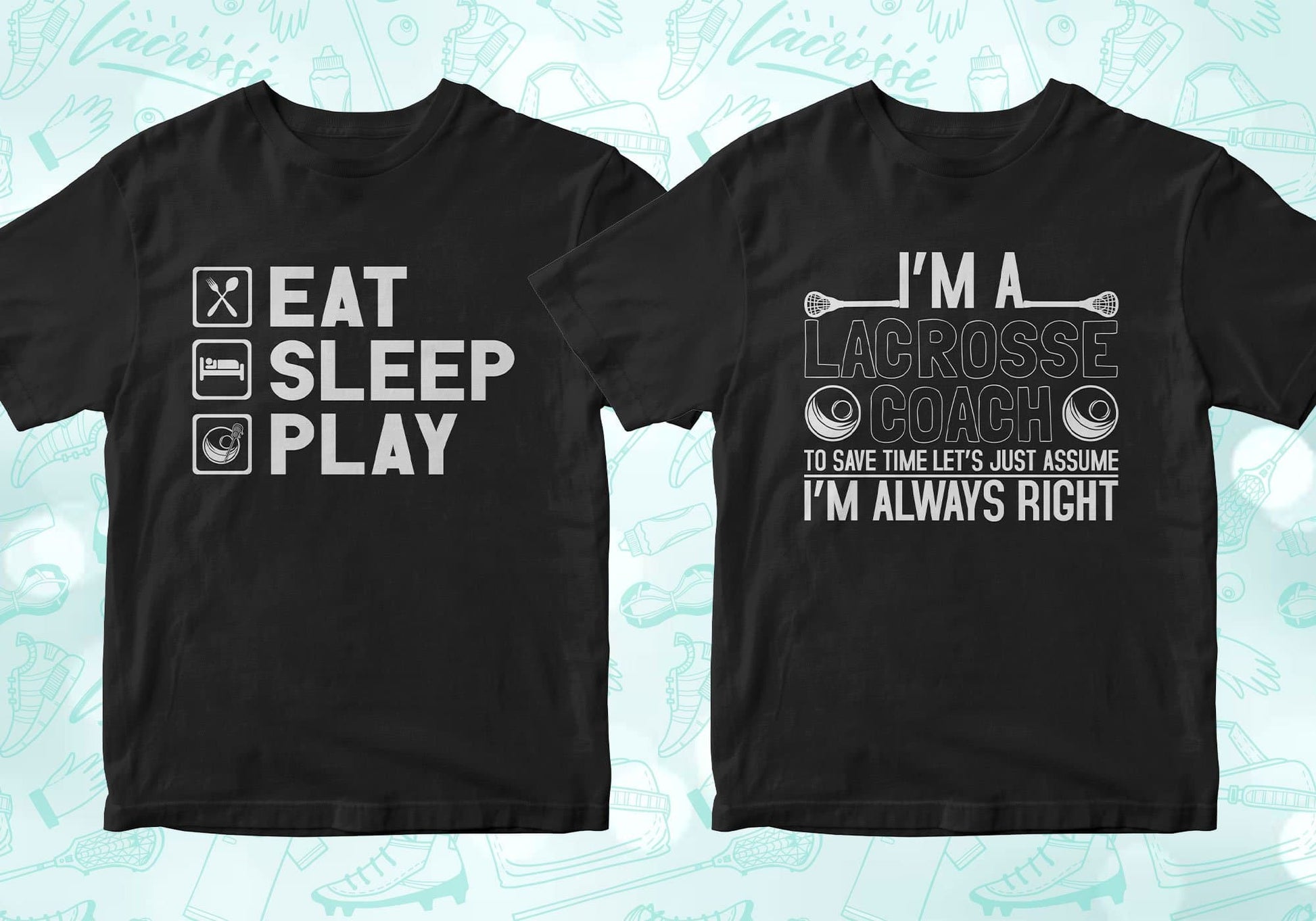 eat sleep play lacrosse, i'm a lacrosse coach to save time let's just assume i'm always right, lacrosse shirts lacrosse tshirt lacrosse t shirts lacrosse shirt designs lacrosse graphic