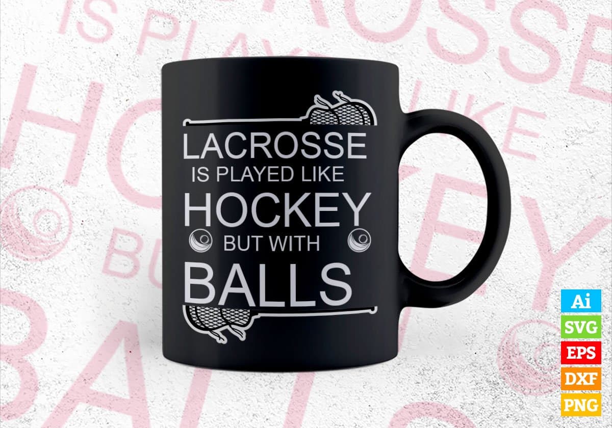 Lacrosse Is Played Like Hockey But With Balls Editable Vector T-shirt Design in Ai Svg Png Files