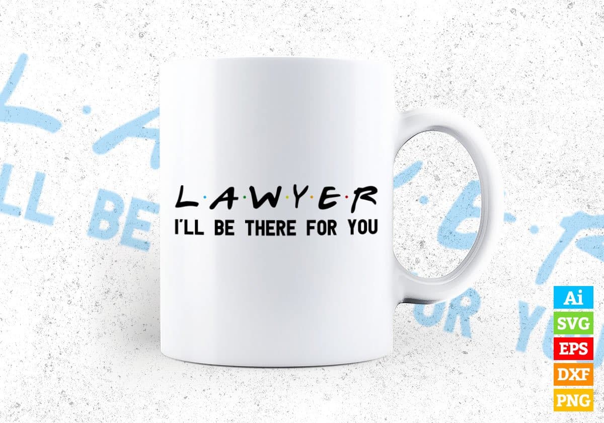 Lawyer I'll Be There For You Editable Vector T-shirt Designs Png Svg Files