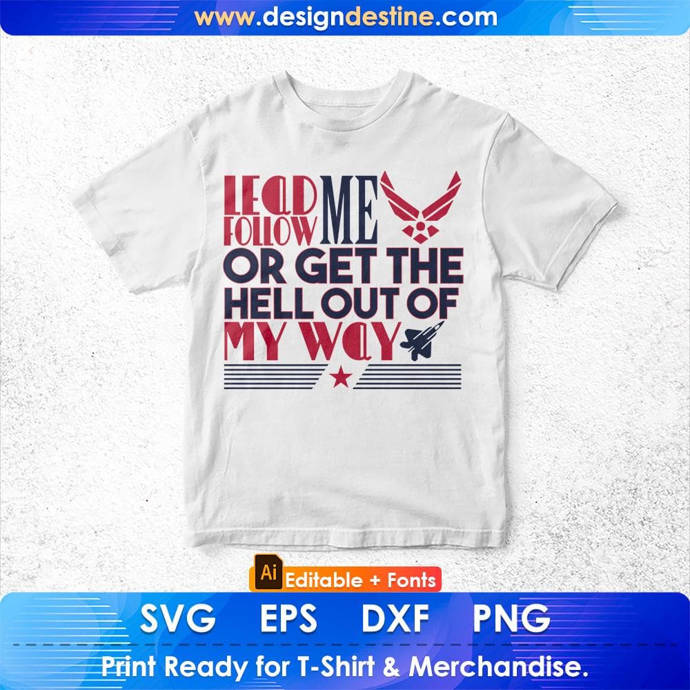 Lead Me Follow Me Or Get The Hell Out Of My Way Air Force Editable T shirt Design Svg Cutting Printable Files