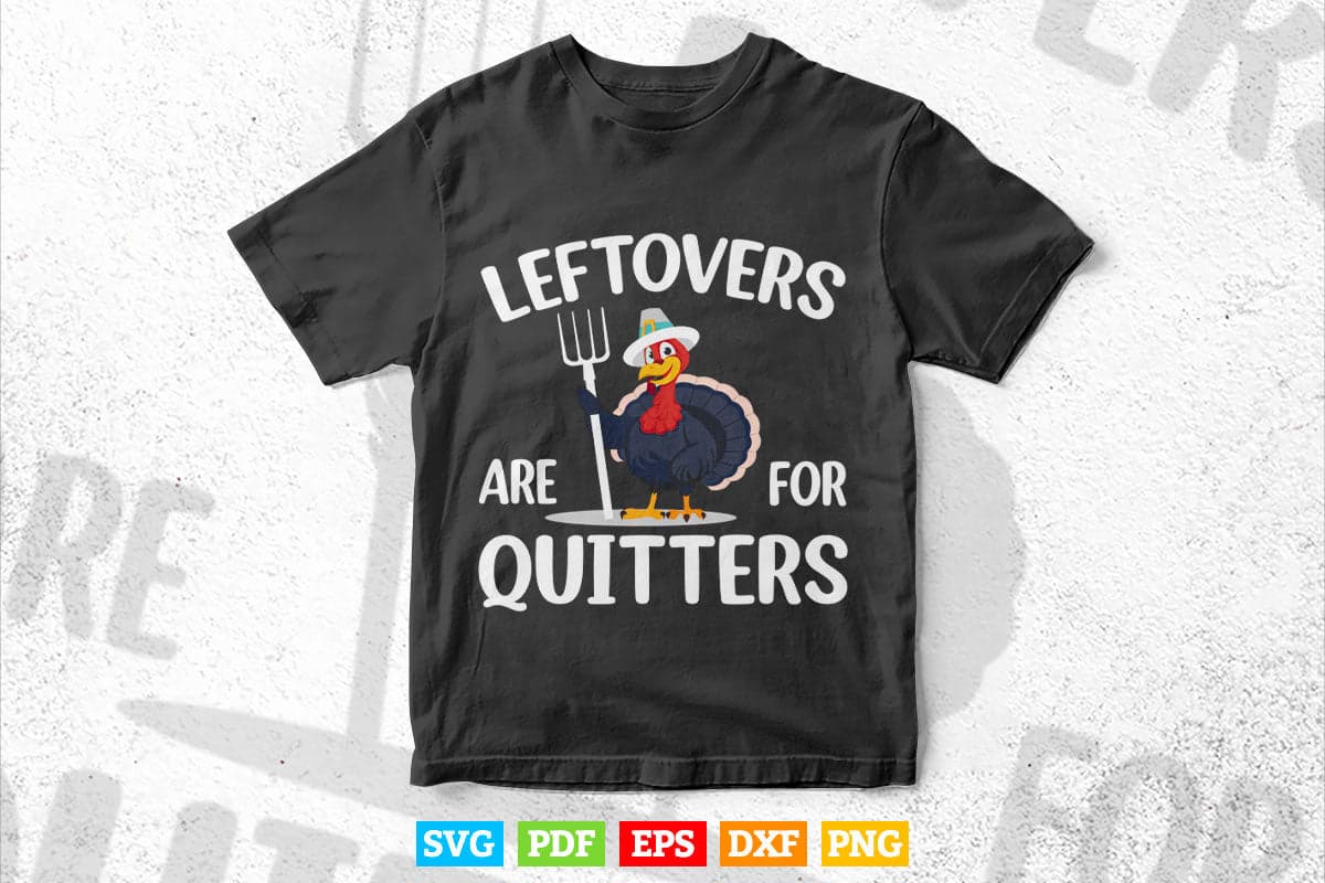 Leftovers Are For Quitters Turkey Thanksgiving Day Funny Svg Png Cut Files.