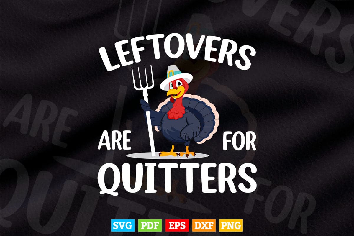 Leftovers Are For Quitters Turkey Thanksgiving Day Funny Svg Png Cut Files.