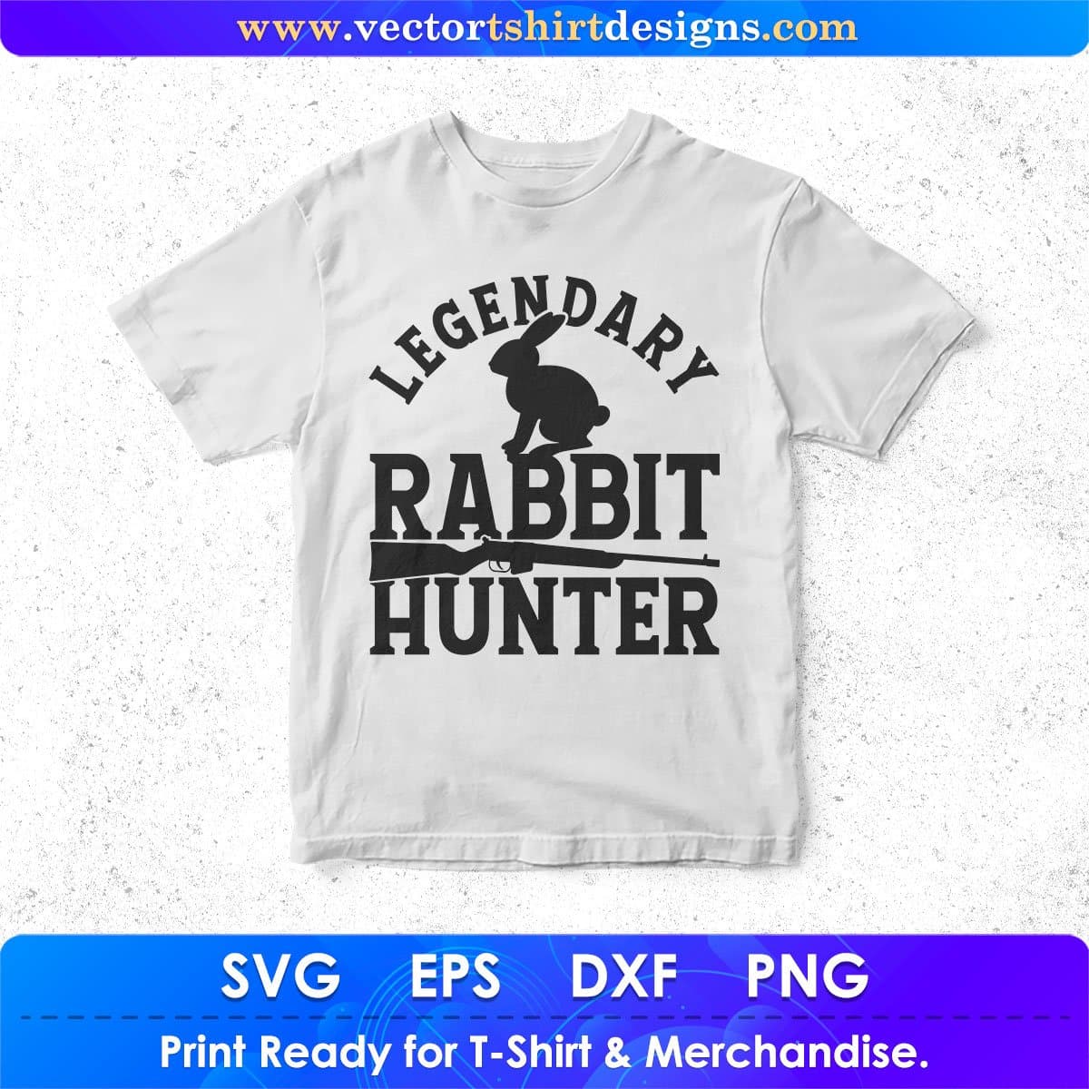 Legendary Rabbit Hunter Vector T shirt Design In Svg Png Printable Files