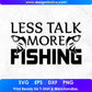 Less Talk More Fishing T shirt Design In Svg Png Cutting Printable Files