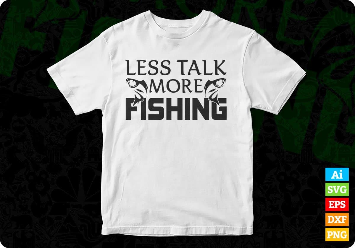 Less Talk More Fishing T shirt Design In Svg Png Cutting Printable Files