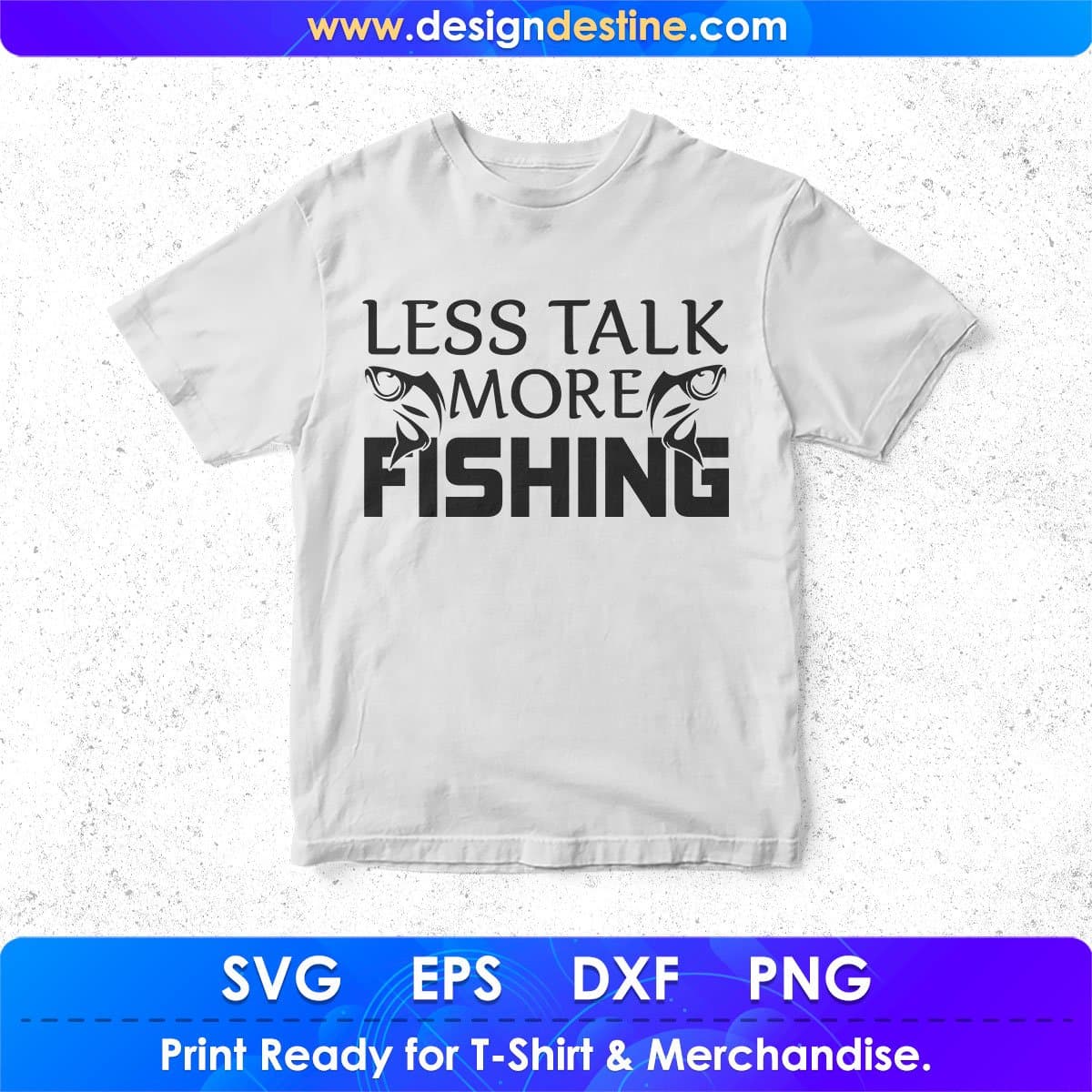 Less Talk More Fishing T shirt Design In Svg Png Cutting Printable Files