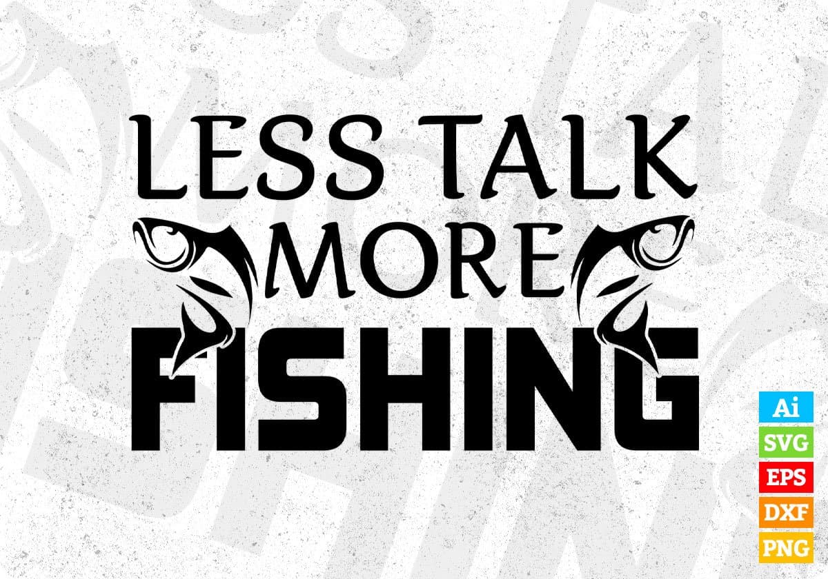 Less Talk More Fishing T shirt Design In Svg Png Cutting Printable Files