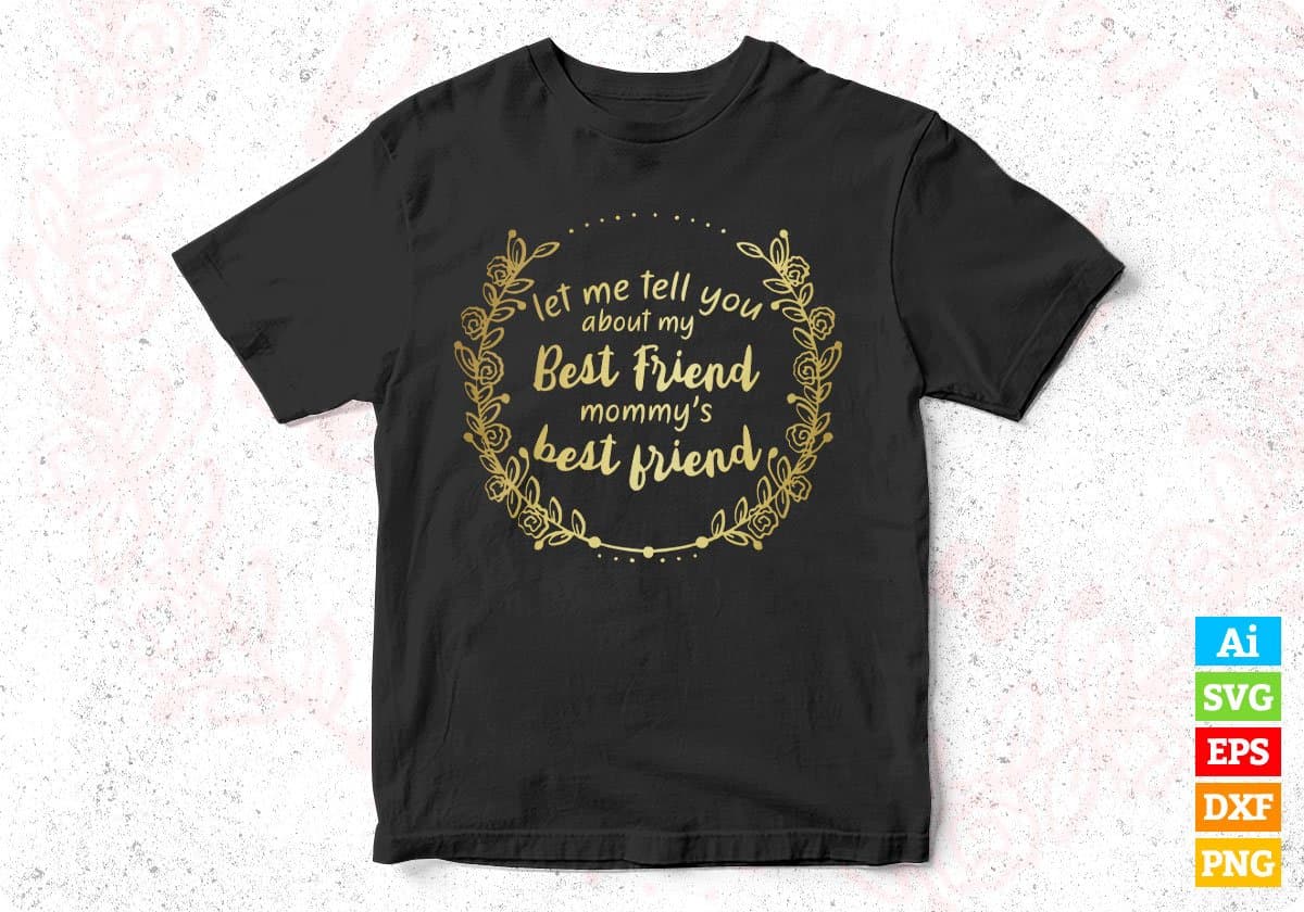 Let Me Tel You About My Mommy's Best Friend Mother's Day T shirt Design In Png Svg Printable Files