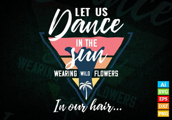 products/let-us-dance-in-the-sun-wearing-wild-flowers-in-our-hair-editable-vector-t-shirt-design-974.jpg