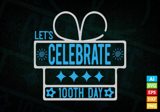 Let’s Celebrate 100th Day School Editable Vector T-shirt Design in Ai Svg Files