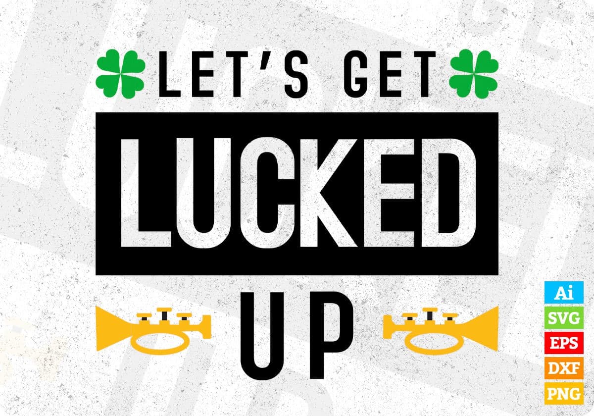 Lets Get Lucked Up St Patrick's Day Editable T-shirt Design in Ai Svg Printable Files