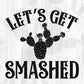 Lets Get Smashed Cinco De Mayo T shirt Design In Ai Svg Printable Files