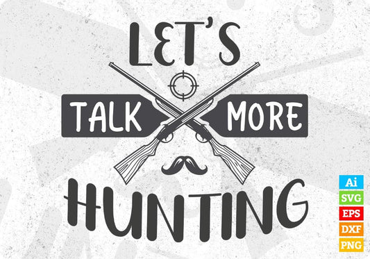 Let's Talk More Hunting T shirt Design In Svg Png Cutting Printable Files