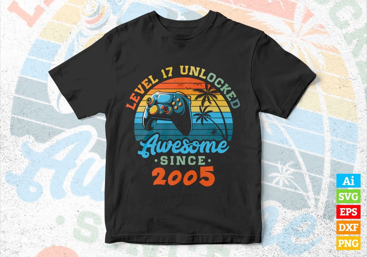 Level 17 Unlocked Awesome Since 2005 Video Gamer 17th Birthday Vintage Editable Vector T-shirt Design in Ai Svg Png Files