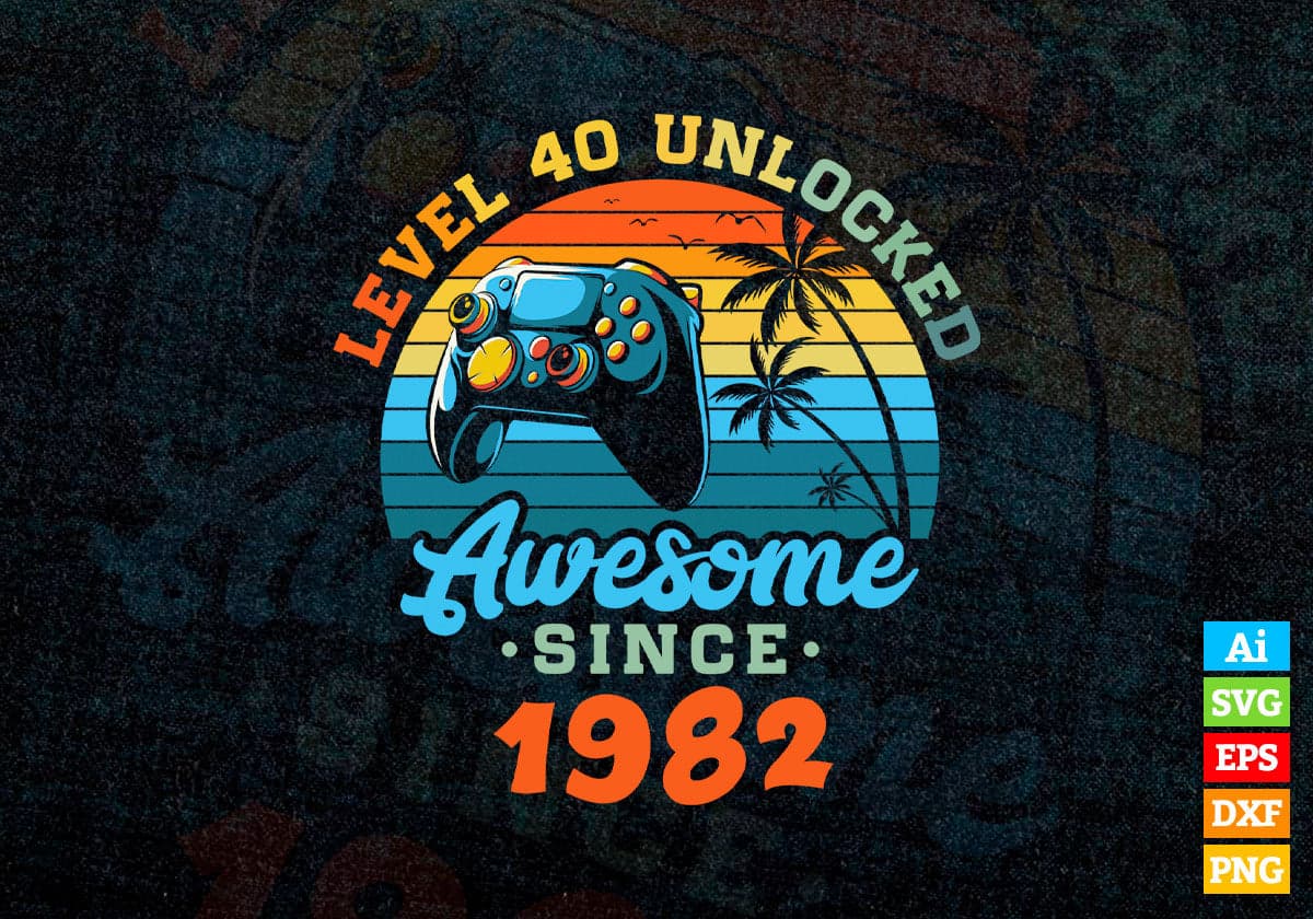 Level 40 Unlocked Awesome Since 1982 Video Gamer 40th Birthday Vintage Editable Vector T-shirt Design in Ai Svg Png Files