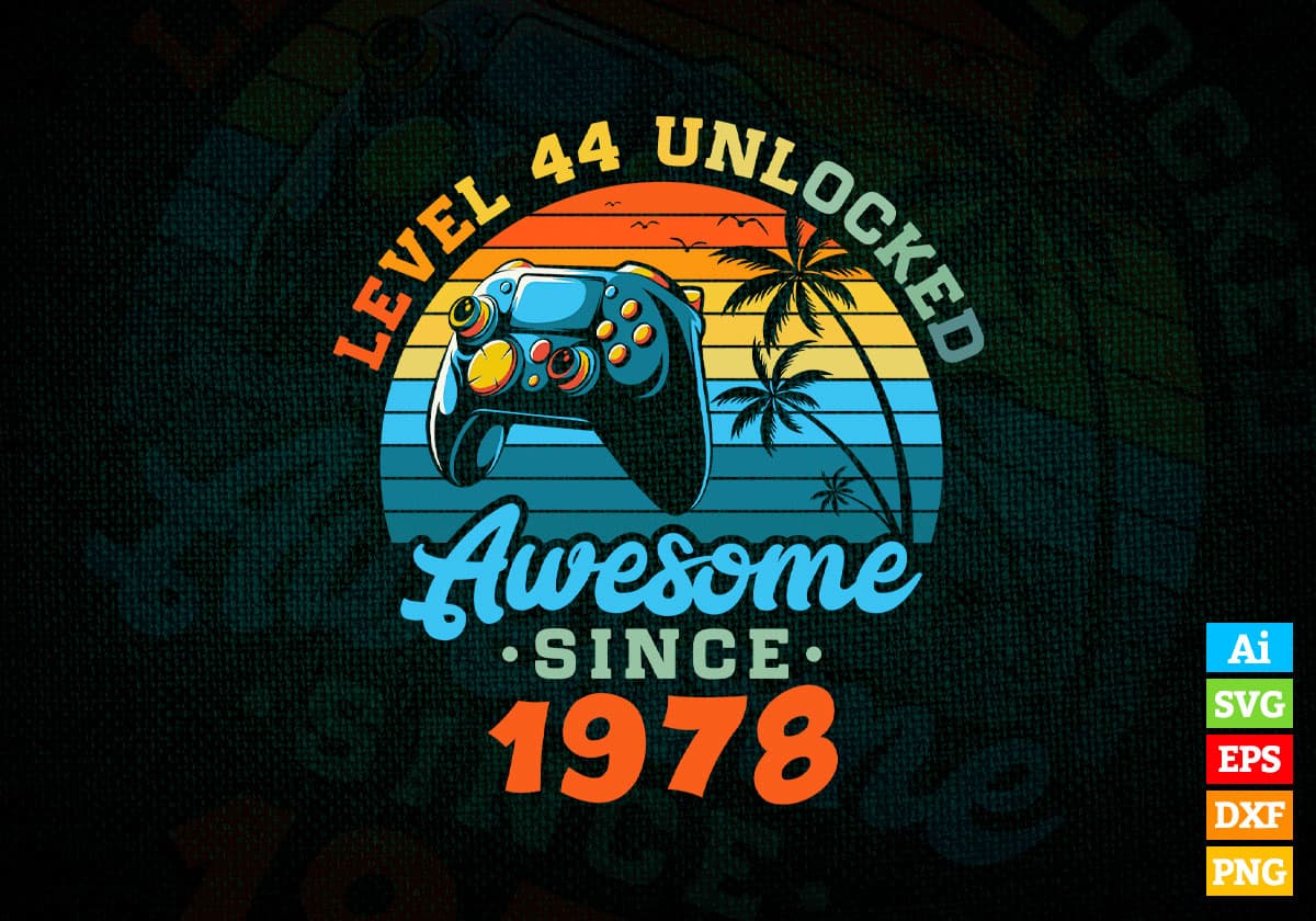 Level 44 Unlocked Awesome Since 1978 Video Gamer 44th Birthday Vintage Editable Vector T-shirt Design in Ai Svg Png Files
