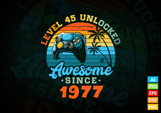 Level 45 Unlocked Awesome Since 1977 Video Gamer 45th Birthday Vintage Editable Vector T-shirt Design in Ai Svg Png Files